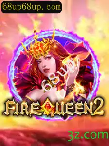Descubra o Mundo de FireQueen2: A Emoção do Jogo com o Selo 68up